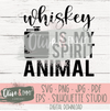 Whiskey is My Spirit Animal Cut File
