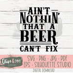 Ain't Nothin' That A Beer Can't Fix Cut File