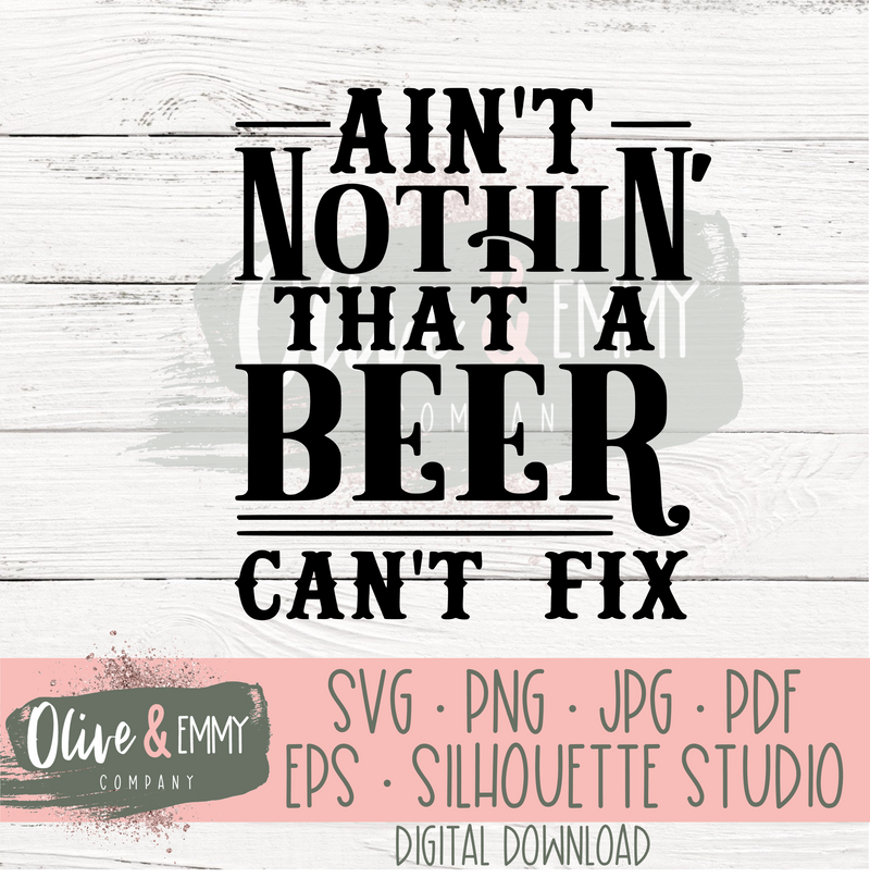 Ain't Nothin' That A Beer Can't Fix Cut File
