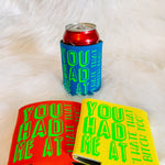 You Had Me At Can Cooler